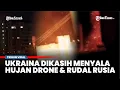 Lagu MENYALA! Ratusan Drone dan Puluhan Rudal Hujani Ukraina dari Militer Rusia