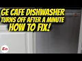 Fix GE CAFE Dishwasher Turns Off Automatically After FEW 1-5 Minutes H2O Error