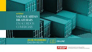 WEBINAR: SALVAGUARDAS BILATERAIS EM ACORDOS COMERCIAIS