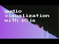 Audio spectrum visualization with p5js