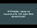 PYTHON How to calculate 1st and 3rd quartiles