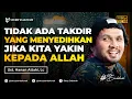 Lagu Tidak Ada Takdir Yang Menyedihkan Bagi Mereka Yang Yakin Kepada Allah - Ust. Hanan Attaki, Lc