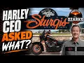 HARLEY DAVIDSON CEO asked What at Sturgis