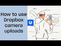 How to use Dropbox camera uploads Dropbox Tutorials Dropbox