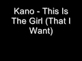 Kano - This Is The Girl (That I Want)
