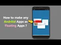 How to make any Android Apps as Floating Apps