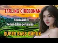 Lagu TARLING CIREBONAN TERPOPULER PALING BANYAK DIPUTAR FULL BASS EMPUK