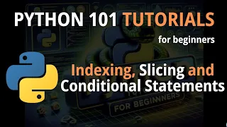 Python 101 Session 3 Indexing Slicing and Conditional Statements