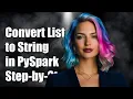 How to Convert PySpark DataFrame Column from List to String A Step-by-Step Guide