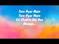 Tere Pyaar Mein (Lyrics) | Tu Jhoothi Main Makkar | Arijit Singh | Nikhita Gandhi | Ranbir, Shraddha