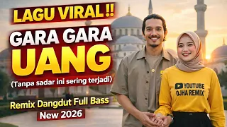 gara gara uang tanpa sadar ini sering terjadi lagu baru viral tiktok remix dangdut full bass 2026