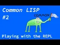 Common Lisp - Playing with the REPL