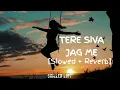 Tere Siva Jag Me - Tadap [Slowed + Reverb] | Darshan Raval | Shilpa Rao | Chilled Lofi #darshanraval