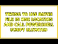Trying to use batch file in one location and call powershell script elevated 3 Solutions