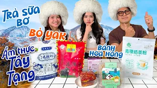 Team UT: Trải nghiệm ẩm thực Tây Tạng - nơi cao nhất Trái Đất có gì đặc biệt?