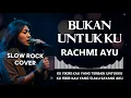 Download Lagu BUKAN UNTUKKU - RACHMI AYU | video lyric (SLOW ROCK COVER SHAKA MUSIC )