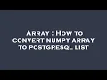Array How to convert numpy array to postgresql list