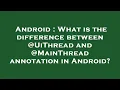 Android What is the difference between UiThread and MainThread annotation in Android