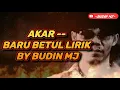 Download Lagu Akar - Baru Betul Lirik By BUDIN MJ