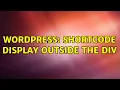 Wordpress Shortcode display outside the div 2 Solutions