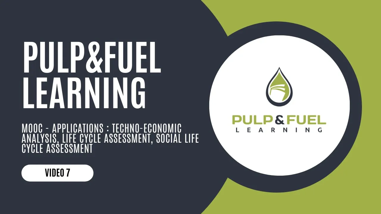 Pulp&Fuel Learning: APPLICATIONS: TECHNO-ECONOMIC ANALYSIS, LIFE CYCLE ASSESSMENT, ... (7/9)