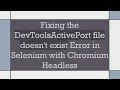 Fixing the DevToolsActivePort file doesn t exist Error in Selenium with Chromium Headless