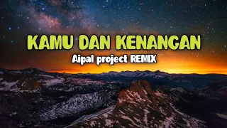 Download DJ Kamu Dan Kenangan || ( Aipal project REMIX ) MP3