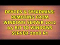 DevOps SysAdmins Remoting from Windows Server 2012 64 bit to Windows Server 2008 R1