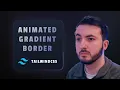 TailwindCSS Animated Border Gradient MIND BLOWING
