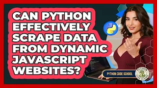 Can Python Effectively Scrape Data From Dynamic JavaScript Websites - Python Code School