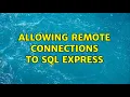 Allowing remote connections to SQL Express
