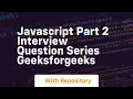 Javascript part 2 interview question series geeksforgeeks