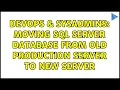 DevOps SysAdmins Moving SQL Server database from old production server to new server