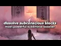 Lagu dissolve ALL subconscious blocks \u0026 limiting beliefs ~ most powerful subliminal BOOSTER