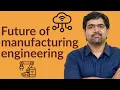 Future of manufacturing engineering