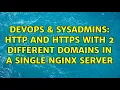 DevOps SysAdmins http and https with 2 different domains in a single nginx server