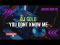 Download Lagu 🔥  DJ SOLO YOU DONT KNOW ME | MUSIK HUB PH 🔥