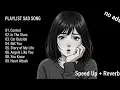 Download Lagu PLAYLIST SAD SONGS GALBRUT ( SPEED UP + REVERB )