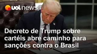 Decreto de Trump sobre cartéis abre caminho para sanções econômicas contra o Brasil