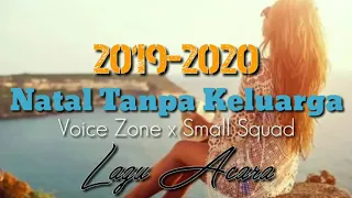 lagu acara natal 2019 2020 natal tanpa keluarga voice zone x small squad
