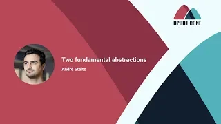 Andre Staltz Two Fundamental Abstractions - Uphill Conf 2018