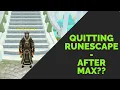 What To Do After Max - Quitting RuneScape 3