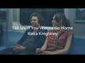 Download Lagu Keira Knightley - Tell Me If You Wanna Go Home（Lyrics）