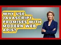 Why Use JavaScript Promises With Modern Web APIs - JavaScript Toolkit