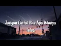 Jangan Cintai Aku Apa Adanya - Tulus