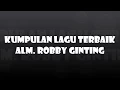 Download Lagu KUMPULAN LAGU TERBAIK ALM. ROBBY GINTING RECYCLE KEMBALI..