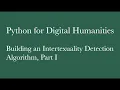 Python for Digital Humanities Building an Intertextuality Detection Algorithm Part I