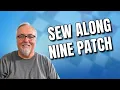 Sew Along With Me On My 9 Patch Quilt