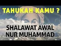 TAHUKAH KAMU ? SHOLAWAT AWAL NUR MUHAMMAD PADA ILMU MAKRIFAT