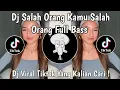 DJ SALAH ORANG KAMU SALAH ORANG FULL BASS | DJ SUHU CUPU VIRAL TIKTOK TERBARU 2025 !
